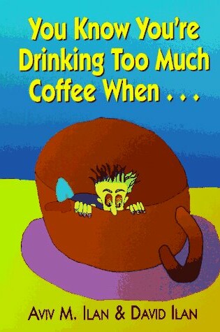 Cover of You Know You'RE Drinking Too Much Coffee When...