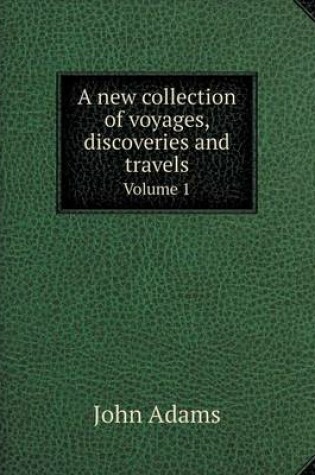 Cover of A new collection of voyages, discoveries and travels Volume 1