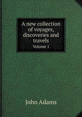 Book cover for A new collection of voyages, discoveries and travels Volume 1