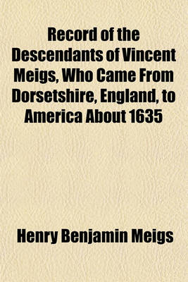 Book cover for Record of the Descendants of Vincent Meigs, Who Came from Dorsetshire, England, to America about 1635