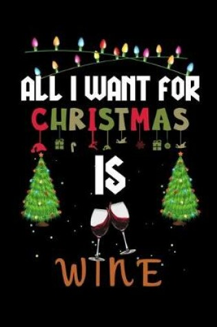 Cover of All I Want For Christmas Is Wine