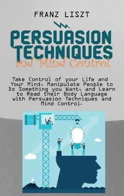 Book cover for Persuasion Techniques and Mind Control Take