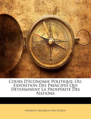 Book cover for Cours d'Économie Politique; Ou, Exposition Des Principes Qui Déterminent La Prospérité Des Nations