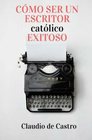 Cover of Como ser un Escritor Catolico Exitoso