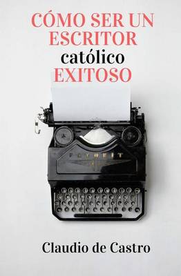 Book cover for Como ser un Escritor Catolico Exitoso