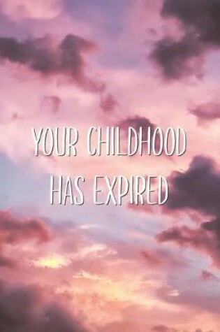 Cover of Your Childhood Has Expired