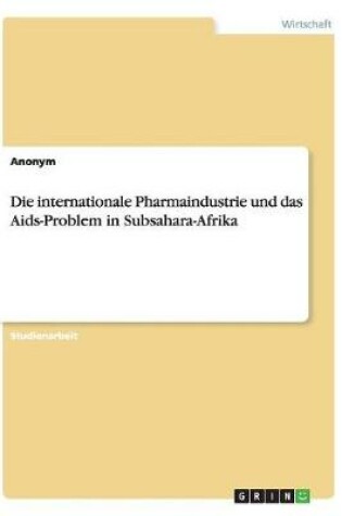 Cover of Die Internationale Pharmaindustrie Und Das Aids-Problem in Subsahara-Afrika