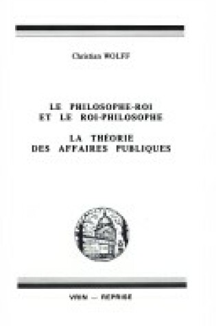 Cover of Christian Wolff: Le Philosophe-Roi Et Le Roi-Philosophe