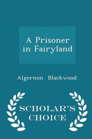 Cover of A Prisoner in Fairyland - Scholar's Choice Edition