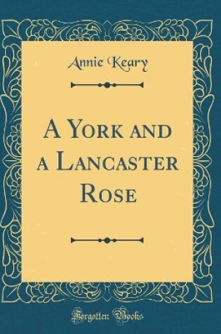 Cover of A York and a Lancaster Rose (Classic Reprint)