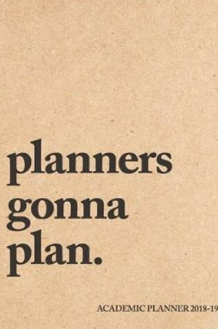 Cover of Planners Gonna Plan Academic Planner 2018-19