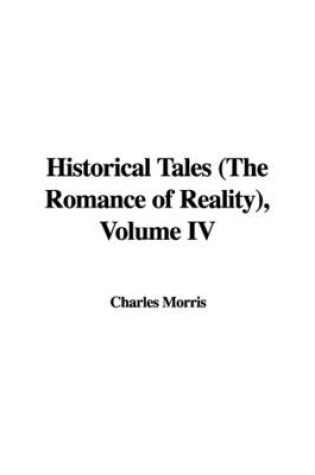 Cover of Historical Tales (the Romance of Reality), Volume IV