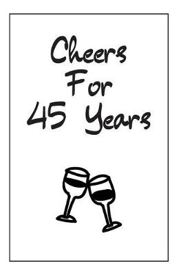 Book cover for Cheers For 45 Years Notebook