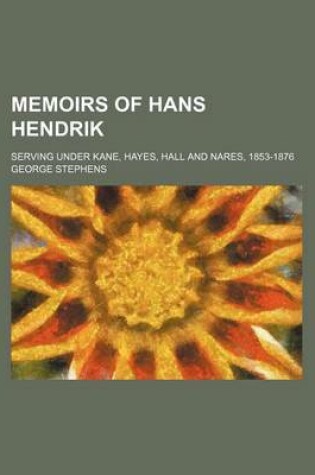 Cover of Memoirs of Hans Hendrik; Serving Under Kane, Hayes, Hall and Nares, 1853-1876