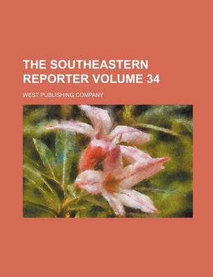 Book cover for The Southeastern Reporter Volume 34