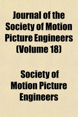 Book cover for Journal of the Society of Motion Picture Engineers (Volume 18)