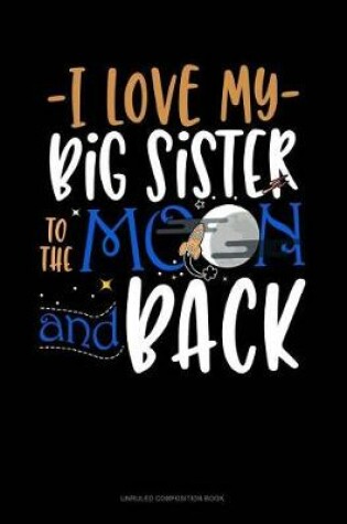 Cover of I Love My Big Sister to the Moon and Back