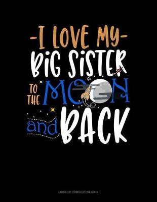 Book cover for I Love My Big Sister to the Moon and Back