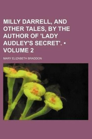 Cover of Milly Darrell, and Other Tales, by the Author of 'Lady Audley's Secret'. (Volume 2)