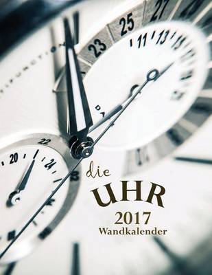 Book cover for Die Uhr 2017 Wandkalender (Ausgabe Deutschland)