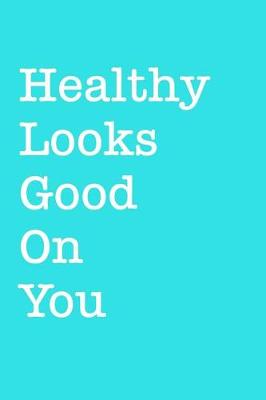 Book cover for Healthy Looks Good on You