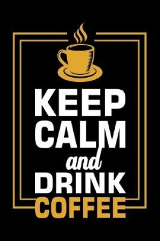 Cover of Keep Calm And Drink Coffee