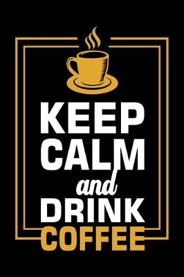 Book cover for Keep Calm And Drink Coffee