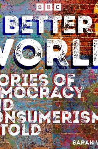 Cover of A Better World: Stories of Democracy and Consumerism Retold