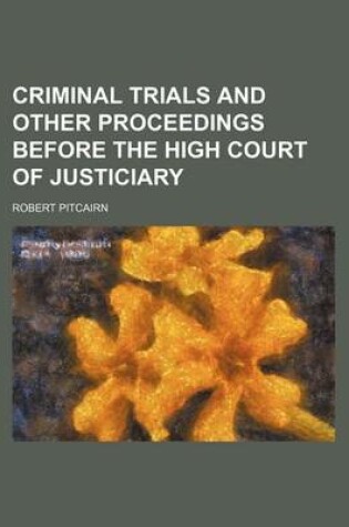 Cover of Criminal Trials and Other Proceedings Before the High Court of Justiciary