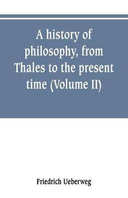 Book cover for A history of philosophy, from Thales to the present time (Volume II) History of the Modern philosophy