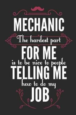 Cover of Mechanic The Hardest Part For Me Is To Be Nice To People Telling Me How To Do My Job