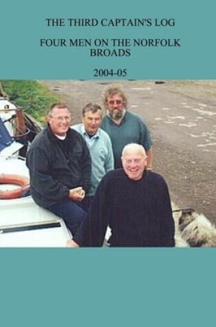 Cover of The Third Captain's Log: Four Men on the Norfolk Broads 2004-2005