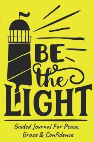 Cover of Be The Light Guided Journal For Peace, Grace & Confidence