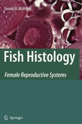 Cover of Fish Histology: Female Reproductive Systems