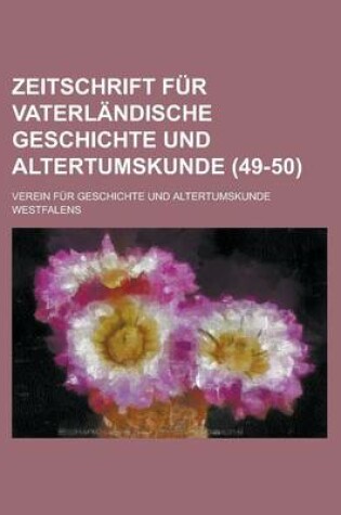 Cover of Zeitschrift Fur Vaterlandische Geschichte Und Altertumskunde (49-50 )
