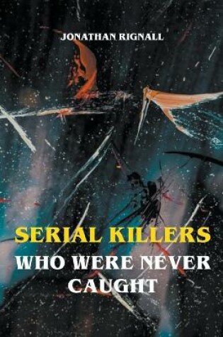 Cover of Serial Killers Who Were Never Caught