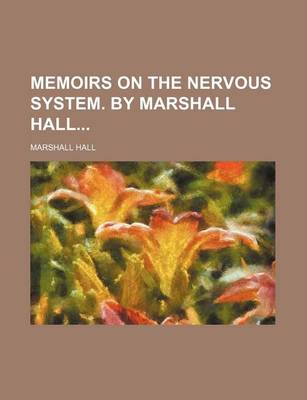 Book cover for Memoirs on the Nervous System. by Marshall Hall