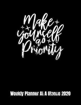 Cover of Make Yourself A Priority Weekly Planner At A Glance 2020