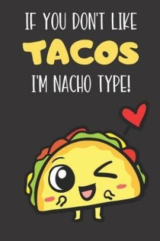 Cover of If You Don't Like Tacos I'm Nacho Type