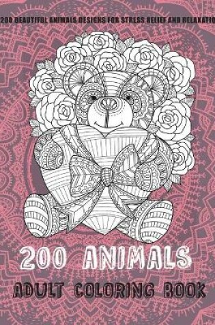 Cover of 200 Animals - Adult Coloring Book - 200 Beautiful Animals Designs for Stress Relief and Relaxation