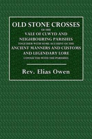 Cover of Old Stone Crosses of the Vale of Clwyd and Neighbouring Parishes