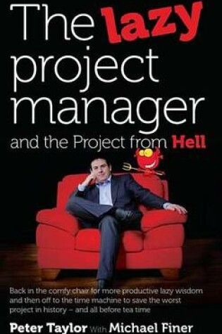 Cover of The Lazy Project Manager and the Project from Hell: Back in the Comfy Chair for More Productive Lazy Wisdom and Then Off to the Time Machine to Save the Worst Project in History - And All Before Tea Time