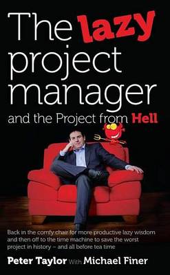 Book cover for The Lazy Project Manager and the Project from Hell: Back in the Comfy Chair for More Productive Lazy Wisdom and Then Off to the Time Machine to Save the Worst Project in History - And All Before Tea Time