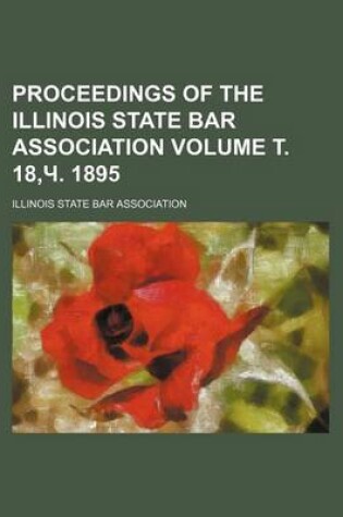 Cover of Proceedings of the Illinois State Bar Association Volume . 18, . 1895