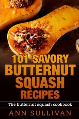 Cover of 101 Savory Butternut Squash Recipes