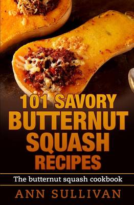 Book cover for 101 Savory Butternut Squash Recipes