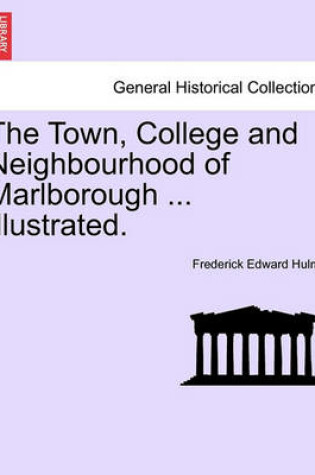 Cover of The Town, College and Neighbourhood of Marlborough ... Illustrated.