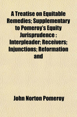 Cover of A Treatise on Equitable Remedies; Supplementary to Pomeroy's Equity Jurisprudence