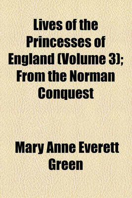 Book cover for Lives of the Princesses of England (Volume 3); From the Norman Conquest