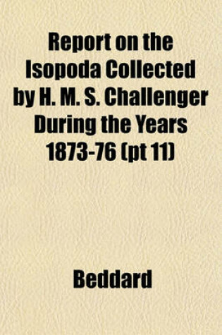 Cover of Report on the Isopoda Collected by H. M. S. Challenger During the Years 1873-76 (PT 11)